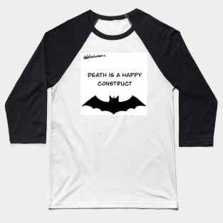 Death is a happy contruct Baseball T-Shirt